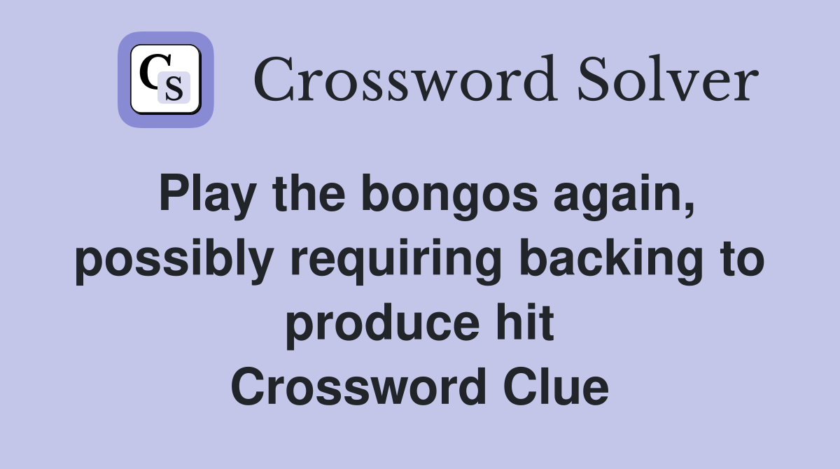 Play the bongos again, possibly requiring backing to produce hit